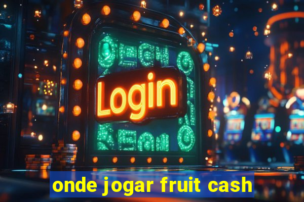 onde jogar fruit cash